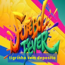 tigrinho sem deposito